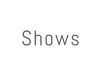 Shows